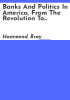 Banks_and_politics_in_America__from_the_Revolution_to_the_Civil_War