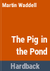 The_pig_in_the_pond