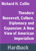 Theodore_Roosevelt__culture__diplomacy__and_expansion___a_new_view_of_American_imperialism