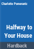 Halfway_to_your_house