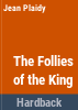 The_follies_of_the_king