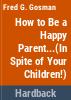 How_to_be_a_happy_parent____in_spite_of_your_children