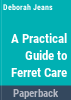 A_practical_guide_to_ferret_care
