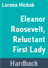 Eleanor_Roosevelt__reluctant_First_Lady