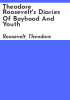 Theodore_Roosevelt_s_diaries_of_boyhood_and_youth