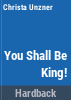 You_shall_be_king_