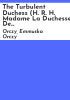 The_turbulent_duchess__H__R__H__Madame_la_Duchesse_de_Berri_