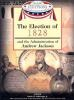 The_election_of_1828_and_the_administration_of_Andrew_Jackson