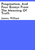 Pragmatism__and_four_essays_from_The_meaning_of_truth