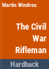 The_Civil_War_rifleman