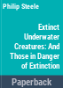 Extinct_underwater_creatures_and_those_in_danger_of_extinction
