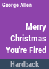 Merry_Christmas--you_re_fired_