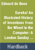 Eureka__An_illustrated_history_of_inventions_from_the_wheel_to_the_computer