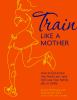 Train_like_a_mother