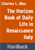 The_Horizon_book_of_daily_life_in_Renaissance_Italy