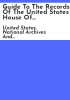 Guide_to_the_records_of_the_United_States_House_of_Representatives_at_the_National_Archives__1789-1989
