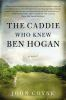 The_caddie_who_knew_Ben_Hogan