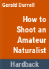 How_to_shoot_an_amateur_naturalist