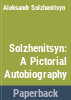 Solzhenitsyn__a_pictorial_autobiography
