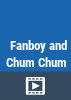 Fanboy___Chum_Chum