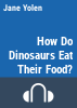 How_do_dinosaurs_eat_their_food_