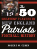 The_50_Greatest_Players_in_New_England_Patriots_History