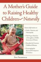 A_mother_s_guide_to_raising_healthy_children--_naturally