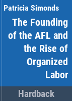 The_founding_of_the_AFL_and_the_rise_of_organized_labor
