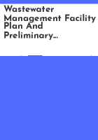 Wastewater_management_facility_plan_and_preliminary_engineering_report
