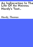 An_indiscretion_in_the_life_of_an_heiress__Hardy_s__lost_novel___edited_with_introd__and_notes_by_Carl_J__Weber