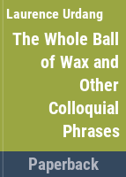 The_whole_ball_of_wax_and_other_colloquial_phrases