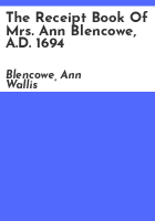 The_receipt_book_of_Mrs__Ann_Blencowe__A_D__1694
