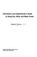 Technician_s_and_experimenter_s_guide_to_using_sun__wind__and_water_power