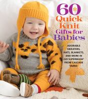 60_Quick_Knit_Gifts_for_Babies__Adorable_Sweaters__Hats__Blankets__and_More_in_220_Superwash_from_Cascade_Yarns