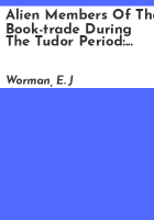 Alien_members_of_the_book-trade_during_the_Tudor_period