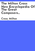 The_Milton_Cross_new_encyclopedia_of_the_great_composers_and_their_music