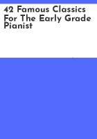 42_famous_classics_for_the_early_grade_pianist