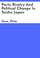 Party_rivalry_and_political_change_in_Taisho_Japan