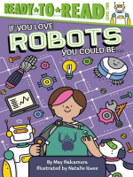 If_You_Love_Robots__You_Could_Be_____Ready-to-Read_Level_2